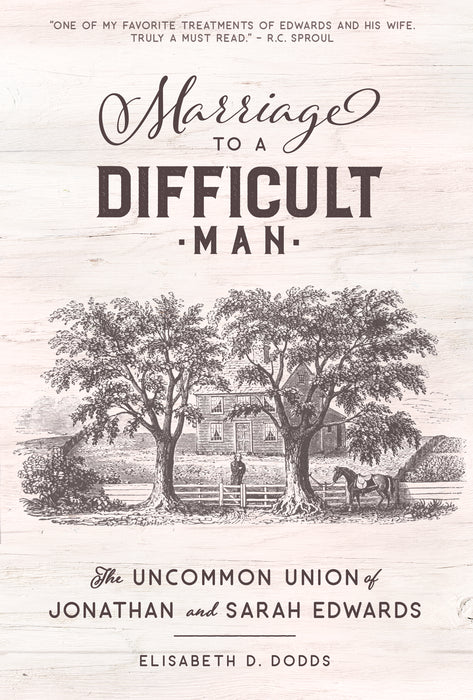 Marriage to a Difficult Man: The Uncommon Union of Jonathan & Sarah Edwards by Elisabeth D. Dodds
