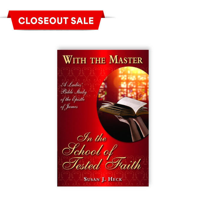 CLOSEOUT DEAL - With the Master In the School of Tested Faith - James