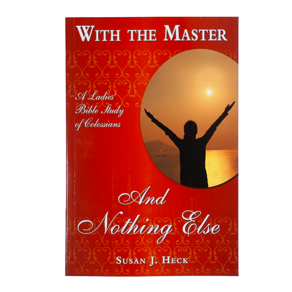 With the Master and Nothing Else - Colossians — 316 Publishing