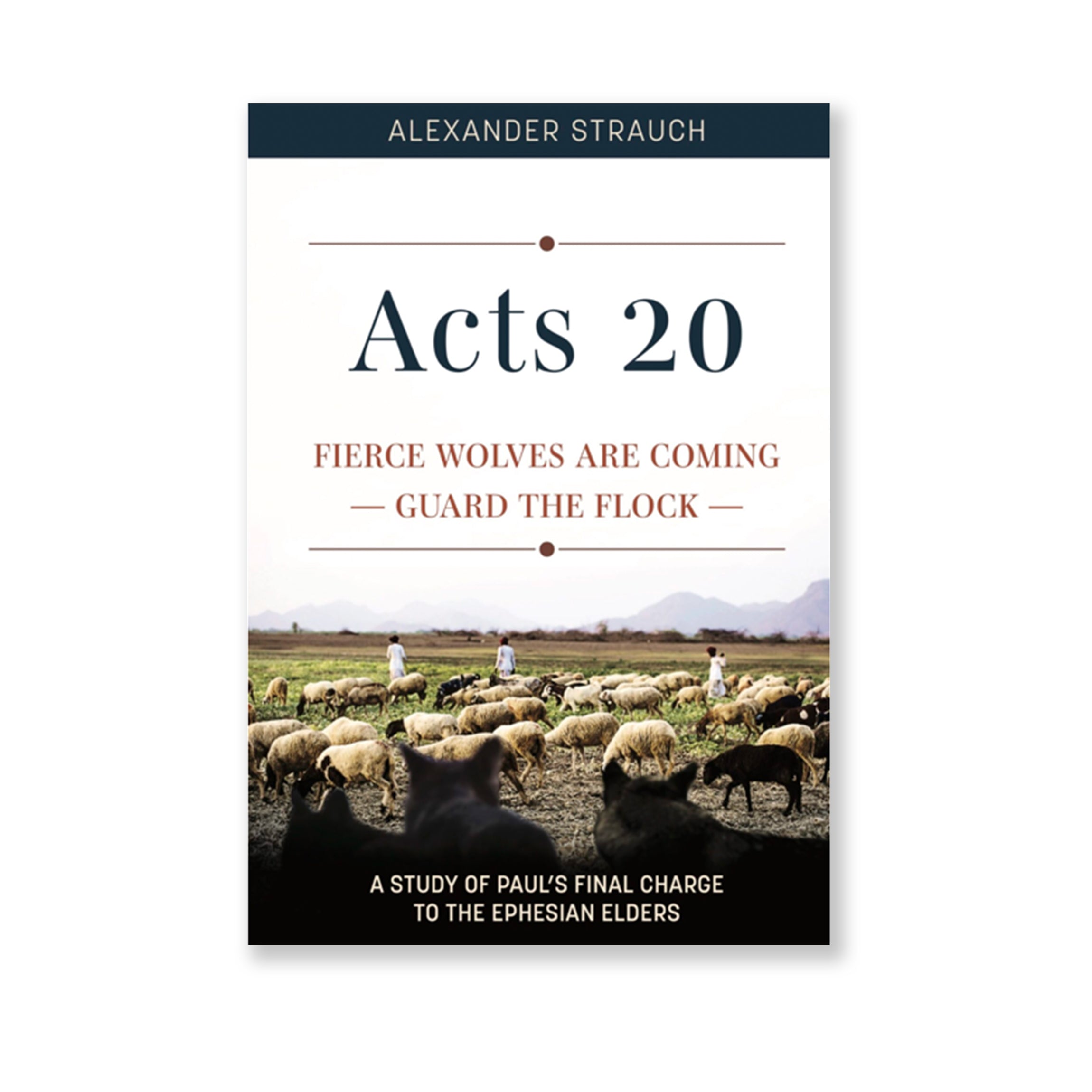 Acts 20: Fierce Wolves are Coming; Guard the Flock by Alexander