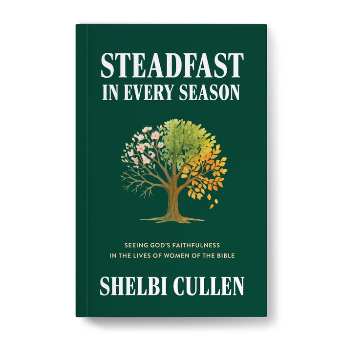 Steadfast in Every Season: Seeing God’s Faithfulness in the Lives of Women of the Bible