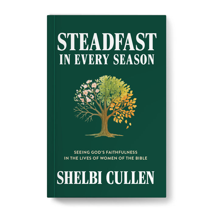 Steadfast in Every Season: Seeing God’s Faithfulness in the Lives of Women of the Bible