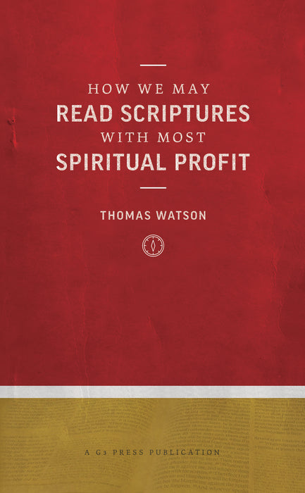 How We May Read Scriptures With Most Spiritual Profit by Thomas Watson