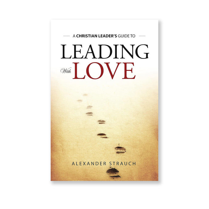 Leading with Love by Alexander Strauch