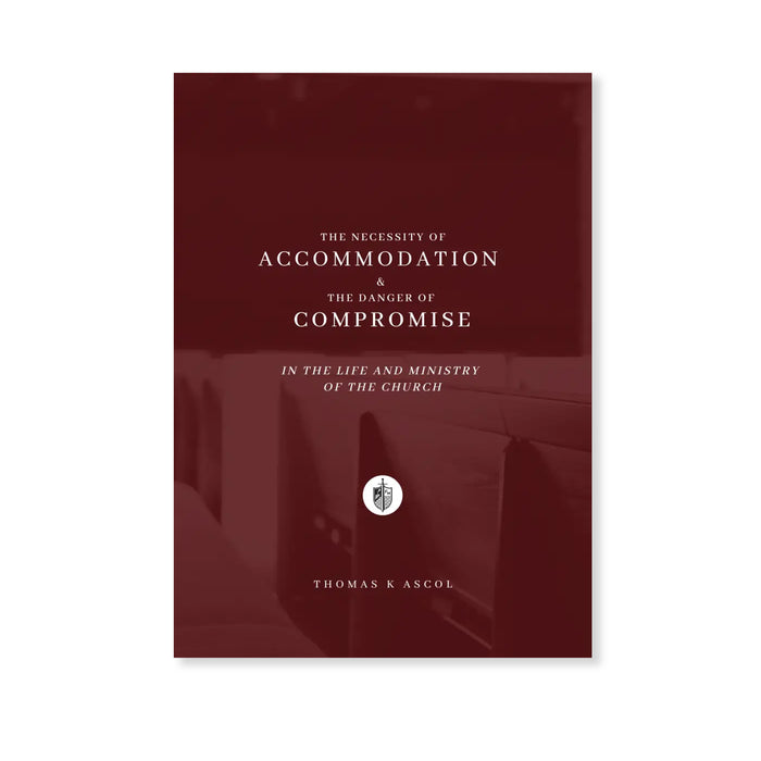 The Necessity of Accommodation and the Danger of Compromise in the Life and Ministry of the Church by Tom Ascol
